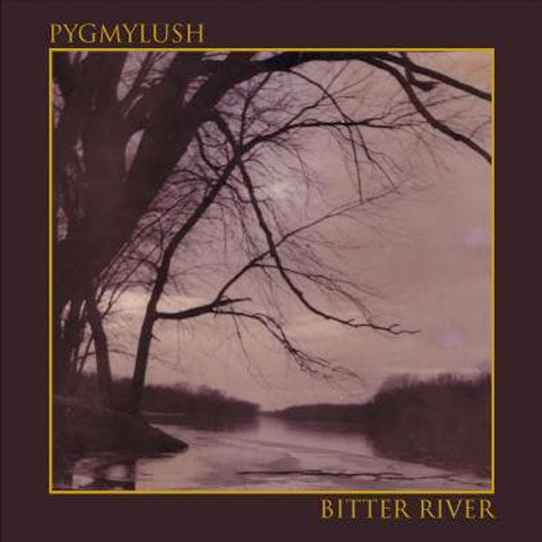 Pygmy Lush "Bitter River" CD